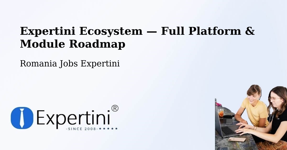 Expertini Ecosystem — Full Platform & Module Roadmap – Rugineşti