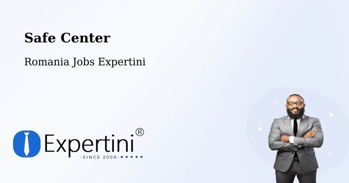Safety Center – Rugineşti - Romania Jobs Expertini